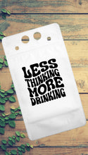 Load image into Gallery viewer, Adult Drink Pouch Less thinking more Drinking